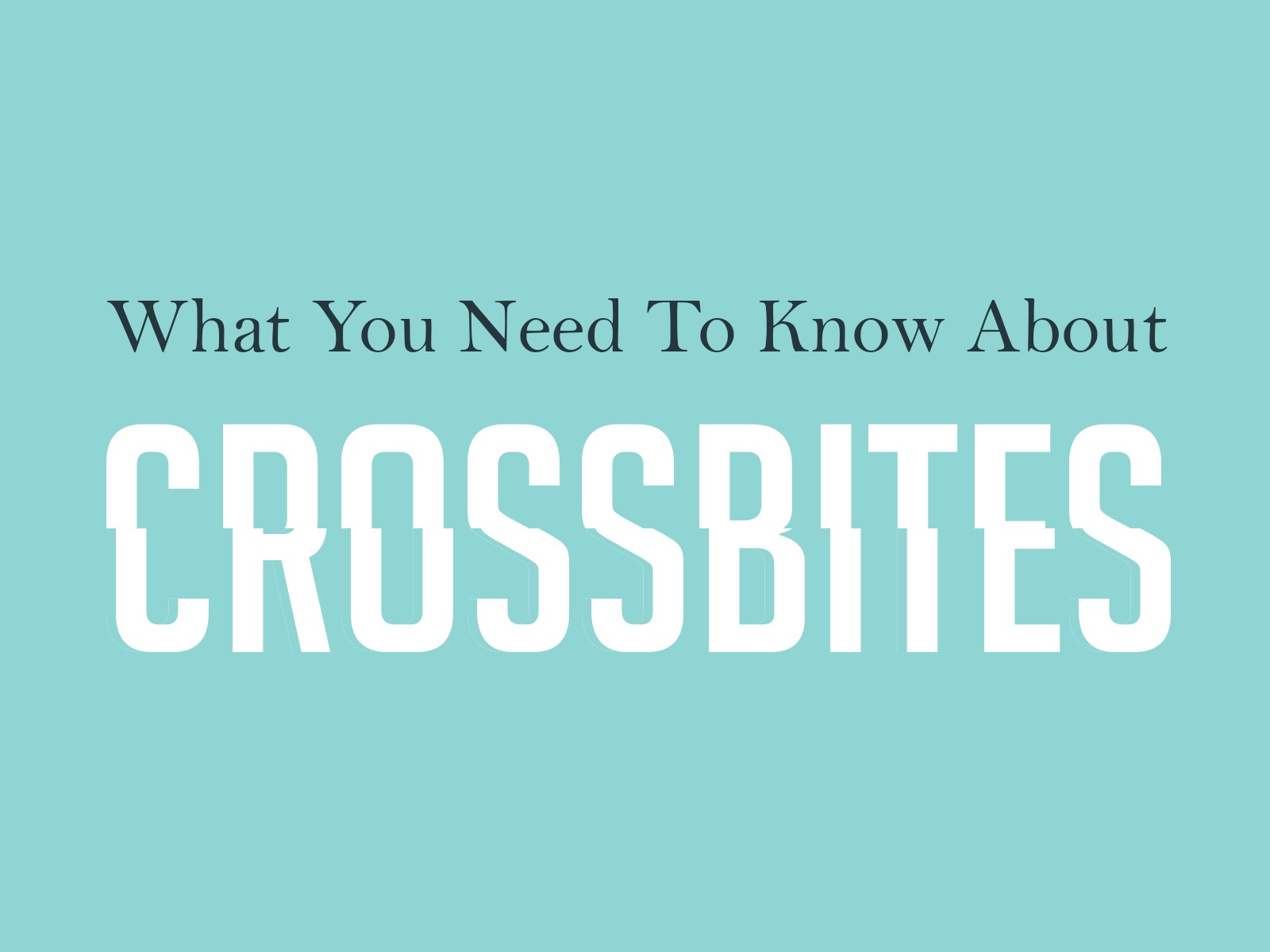 What You Need To Know About Crossbites